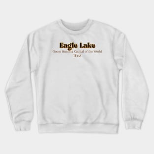 Eagle Lake Goose Hunting Capital Of The World Crewneck Sweatshirt